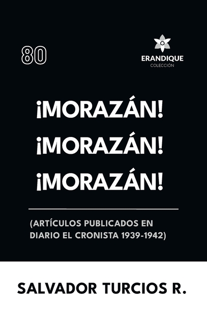 ¡Morazán! ¡Morazán! ¡Morazán! (Artículos publicados en Diario El Cronista 1939-1942)