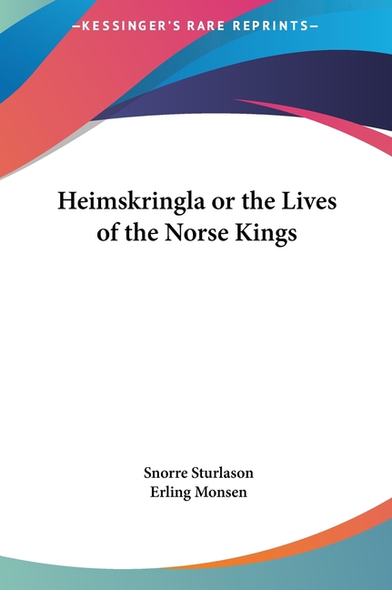 Heimskringla or the Lives of the Norse Kings