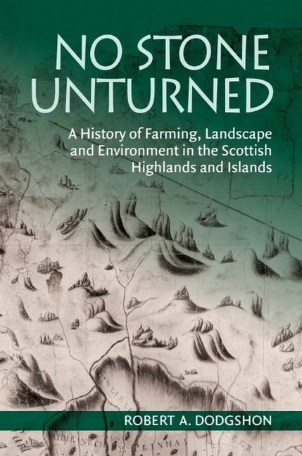 No Stone Unturned: A History of Farming, Landscape and Environment in the Scottish Highlands and Islands