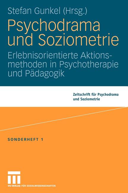 Psychodrama Und Soziometrie: Erlebnisorientierte Aktionsmethoden in Psychotherapie Und Pädagogik