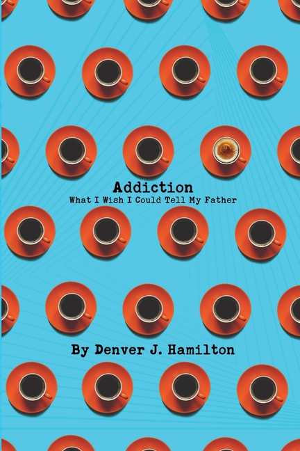 Addiction: What I Wish I Could Tell My Father