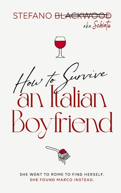 How to Survive an Italian Boyfriend: An Accidental Guide to Italian Love, Food, and Emotional Survival
