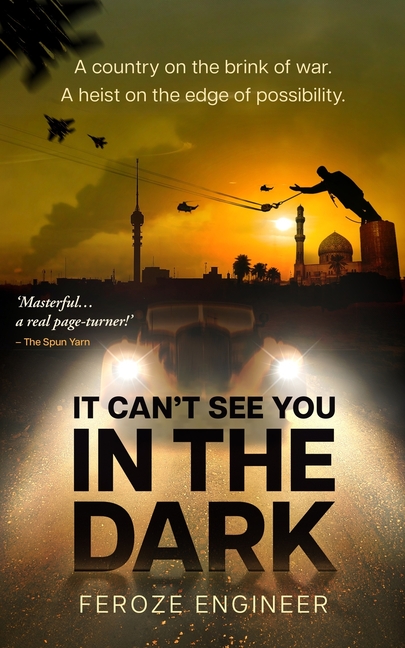 It Can't See You in the Dark: A country on the brink of war. A heist on the edge of possibility.