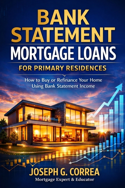 Bank Statement Mortgage Loans for Primary Residences: How to Buy or Refinance Your Home Using Bank Statement Income