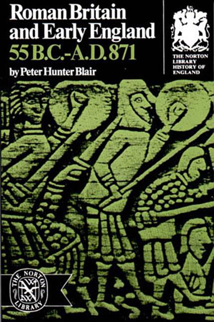 Roman Britain and Early England: 55 B.C.-A.D. 871