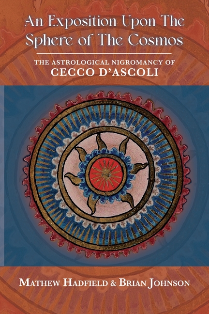 An Exposition upon The Sphere of the Cosmos: The Astrological Nigromancy of Cecco d'Ascoli