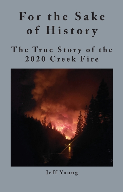 For the Sake of History: The True Story of the 2020 Creek Fire
