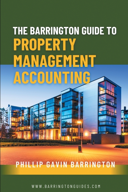 The Barrington Guide to Property Management Accounting: The definitive guide for property owners, managers, accountants and bookkeepers to thrive