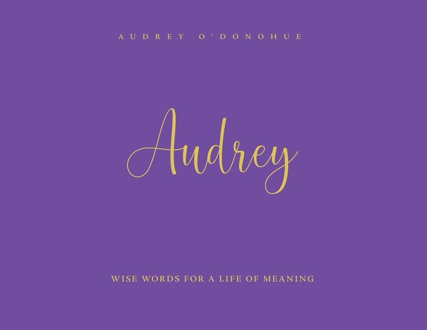 Audrey: Wise Words For a Life of Meaning