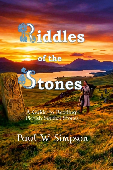 Riddles of the Stones - A Guide to Reading Pictish Symbol Stones