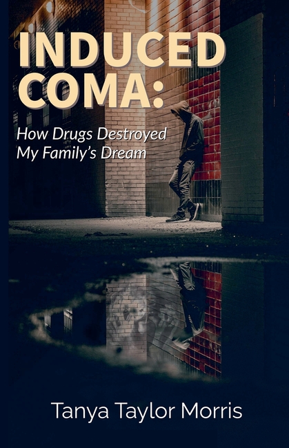 Induced Coma: How Drugs Destroyed My Family's Dream