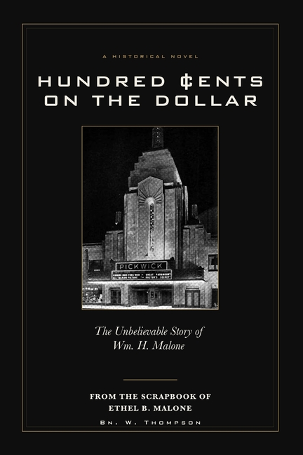 Hundred Cents on the Dollar: The Unbelievable Story of Wm. H. Malone