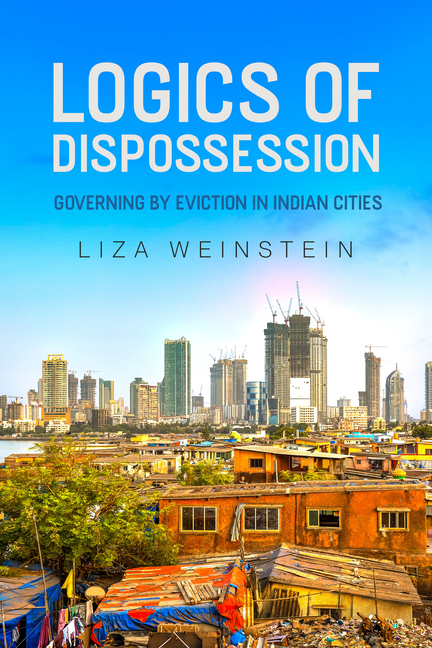 Logics of Dispossession: Governing by Eviction in Indian Cities