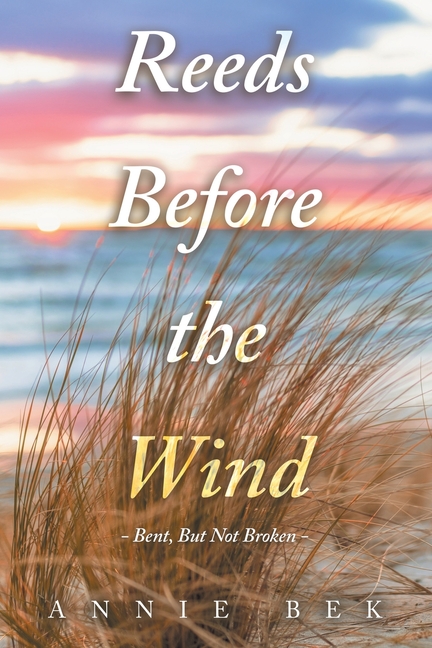 Reeds Before the Wind: - Bent, But Not Broken -