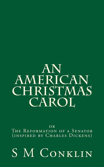An American Christmas Carol: The Reformation of a Senator (inspired by Charles Dickens)