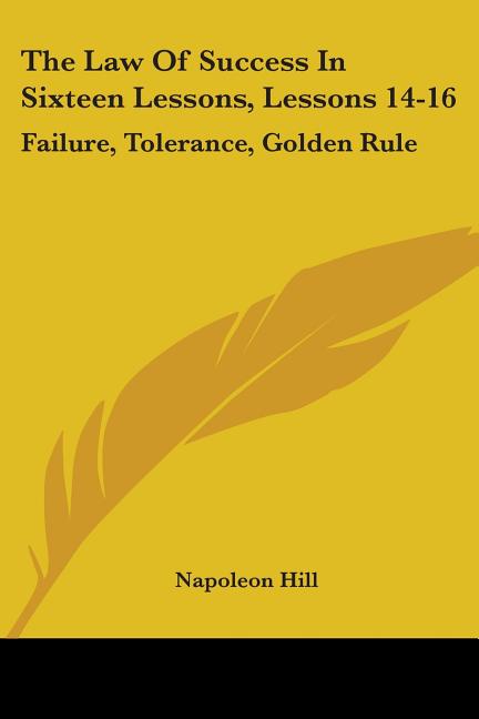 The Law Of Success In Sixteen Lessons, Lessons 14-16: Failure, Tolerance, Golden Rule