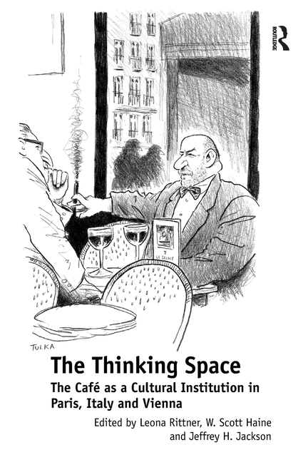 The Thinking Space: The Caf�s a Cultural Institution in Paris, Italy and Vienna