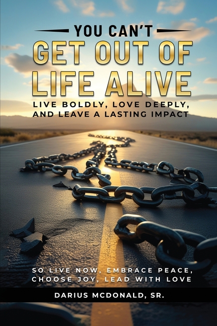 You Can't Get Out of Life Alive So Live Now