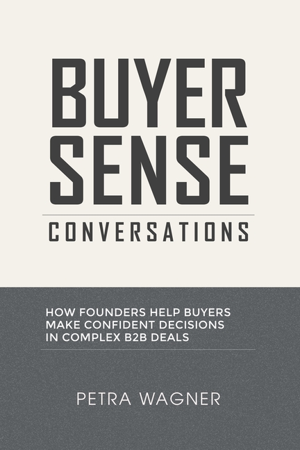Buyer Sense Conversations: How Founders Help Buyers Make Confident Decisions in Complex B2B Deals