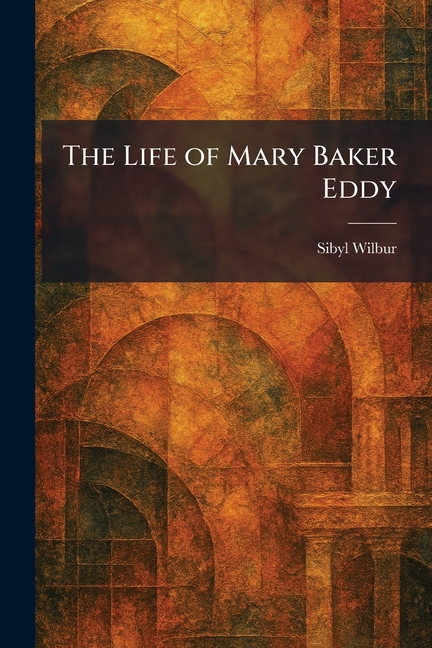 The Life of Mary Baker Eddy