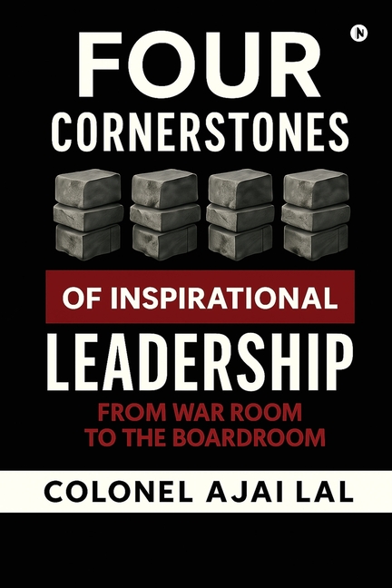 Four Cornerstones of Inspirational Leadership: From War Room to the Boardroom