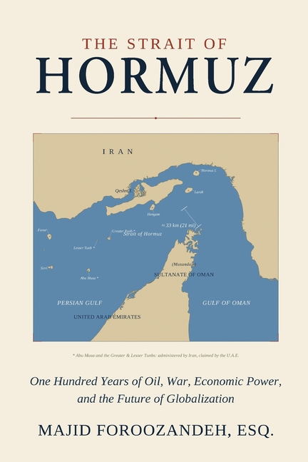 The Strait of Hormuz: One Hundred Years of Oil, War, Economic Power, and the Future of Globalization