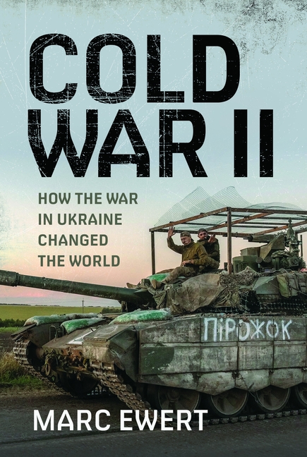Cold War II: How the War in Ukraine Changed the World