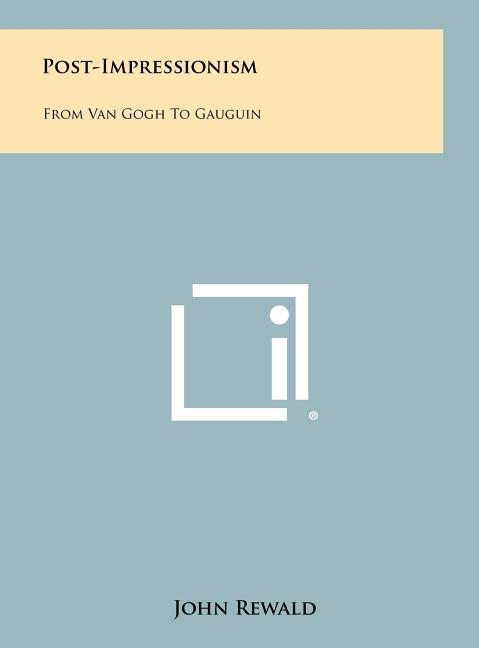Post-Impressionism: From Van Gogh To Gauguin