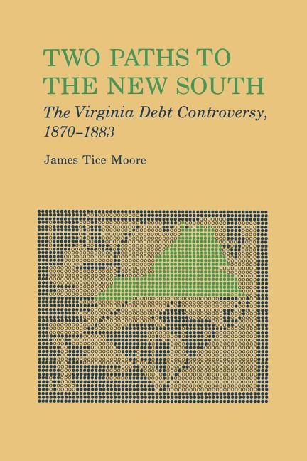 Two Paths to the New South: The Virginia Debt Controversy, 1870-1883