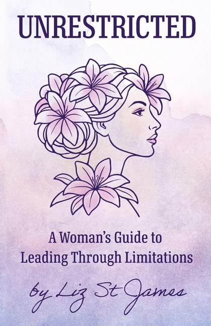 UNRESTRICTED-A Woman's Guide to Leading Through Limitations