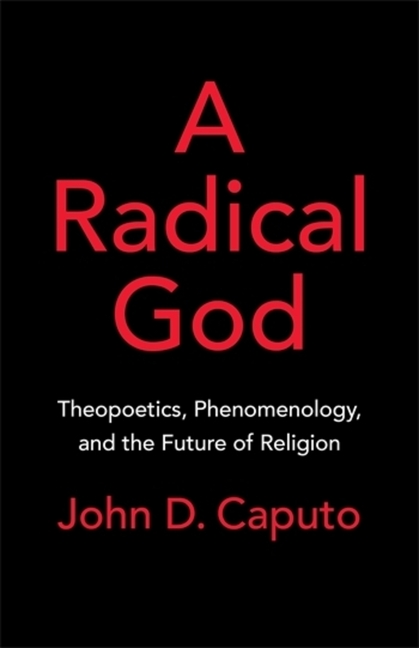 A Radical God: Theopoetics, Phenomenology, and the Future of Religion