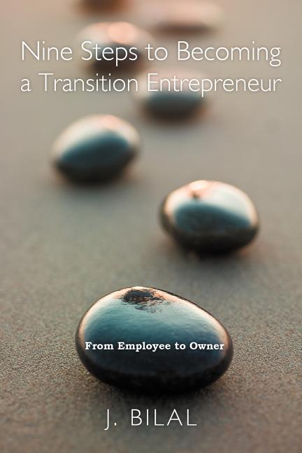 Nine Steps to Becoming a Transition Entrepreneur: From Employee to Owner