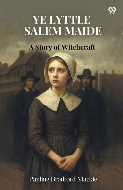 Ye Lyttle Salem Maide A Story of Witchcraft