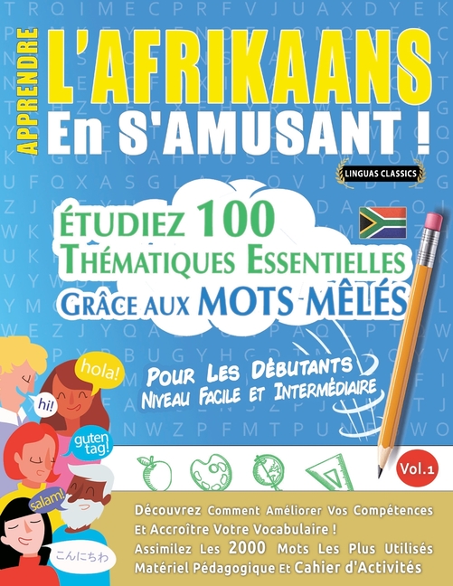 Apprendre l'Afrikaans En s'Amusant - Pour Les Débutants: Niveau Facile Et Intermédiaire - Étudiez 100 Thématiques Essentielles Grâce Aux Mots Mêlés -