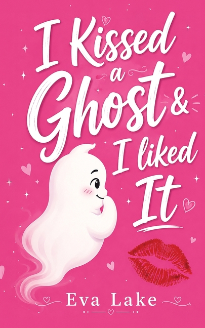 I Kissed a Ghost and I Liked It: A Paranormal Roommates-to-Lovers Romance