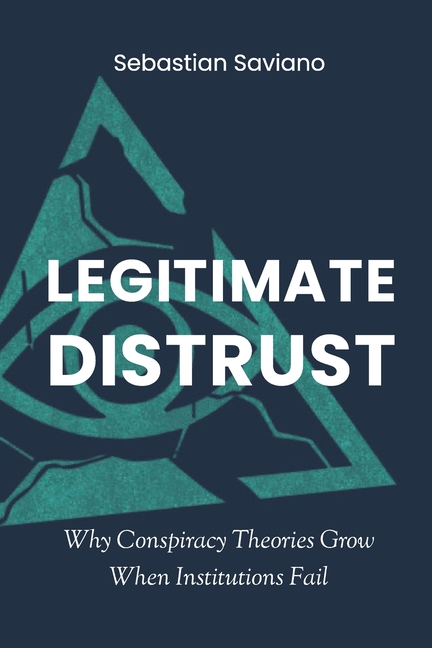 Legitimate Distrust: Why Conspiracy Theories Grow When Institutions Fail
