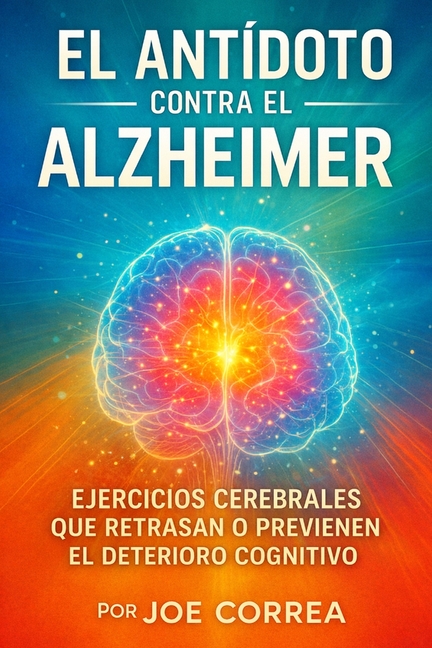 El Antídoto contra el Alzheimer: Ejercicios Cerebrales que Retrasan o Previenen el Deterioro Cognitivo