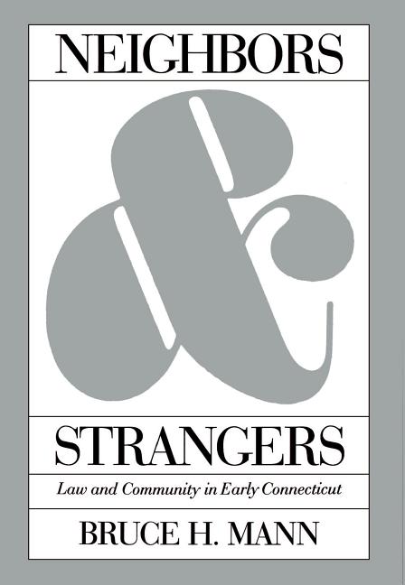 Neighbors and Strangers: Law and Community in Early Connecticut