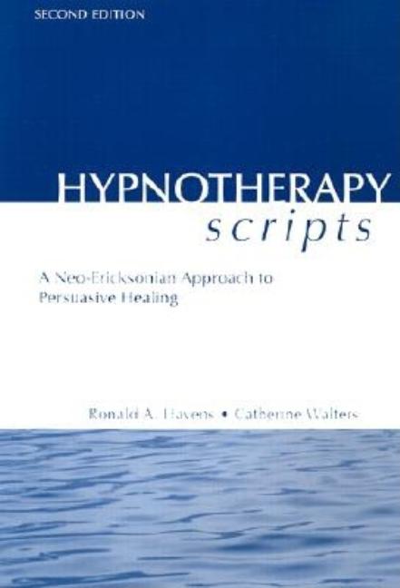 Hypnotherapy Scripts: A Neo-Ericksonian Approach to Persuasive Healing