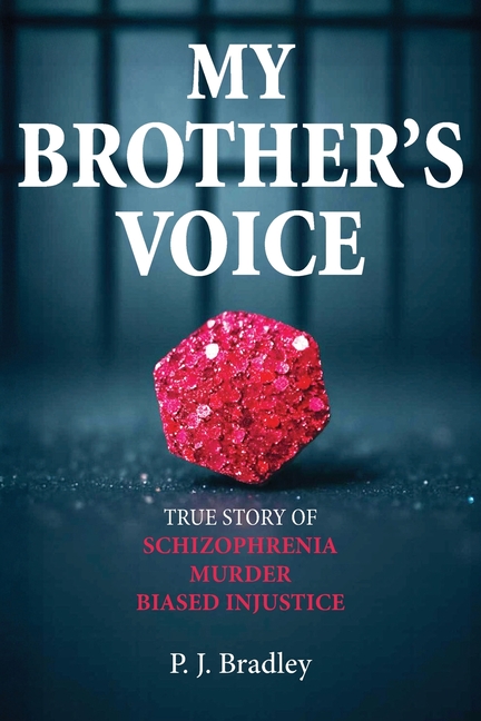 My Brother's Voice: True Story of Schizophrenia, Murder, Biased Injustice