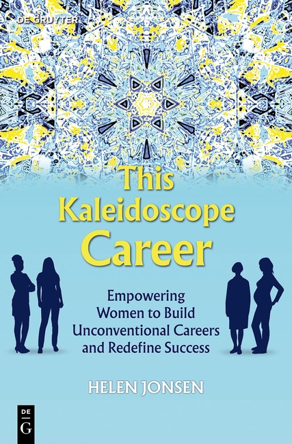 This Kaleidoscope Career: Empowering Women to Build Unconventional Careers and Redefine Success