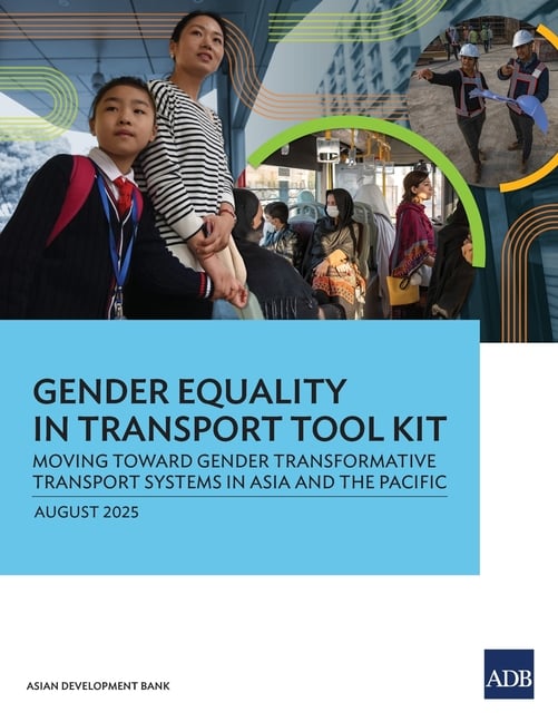Gender Equality in Transport Tool Kit: Moving Toward Gender Transformative Transport Systems in Asia and the Pacific