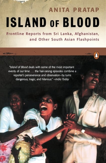 Island of Blood: Frontline Reports from Sri Lanka, Afghanistan, and Other South Asian Flashpoints