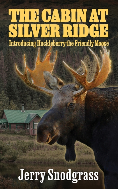 The Cabin at Silver Ridge: Introducing Huckleberry the Friendly Moose