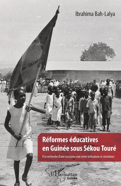 Réformes éducatives en Guinée sous Sékou Touré: A la recherche d'une troisième voie entre orthodoxie et révolution