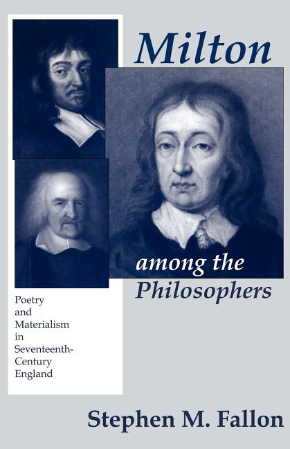 Milton Among the Philosophers: Poetry and Materialism in Seventeenth-Century England