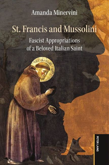 St. Francis and Mussolini: Fascist Appropriations of a Beloved Italian Saint