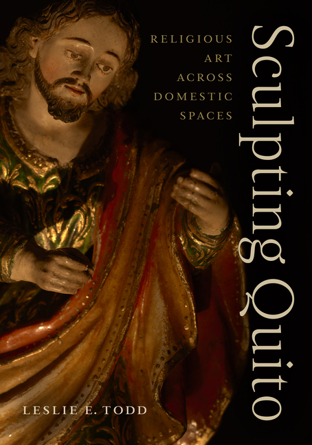 Sculpting Quito: Religious Art Across Domestic Spaces