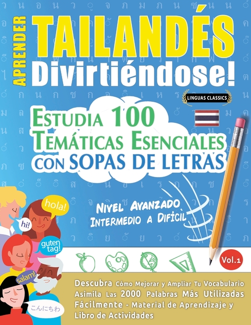 Aprender Tailandés Divirtiéndose! - Nivel Avanzado: Intermedio a Difícil - Estudia 100 Temáticas Esenciales Con Sopas de Letras - Vol.1