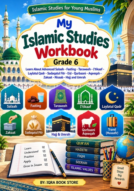 My Islamic Studies Workbook: Grade 6 - Learn About Advanced Salaah - Fasting - Taraweeh - I'tikaaf - Laylatul Qadr - Sadaqatul Fitr - Eid - Qurbaani -